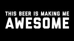 This Beer is Making Me Awesome T-Shirt Sm